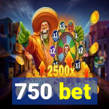 750 bet